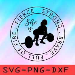 she is strong fierce brave full of fire svg, gymer svg,png,dxf,cricut,cut file,clipart