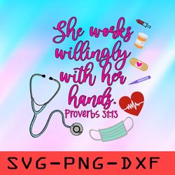 she works willingly with her hands svg, nurse quotes svg,png,dxf,cricut,cut file,clipart