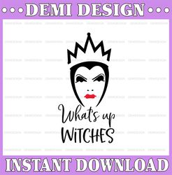 Whats up Witches Evil Queen, Disney svg, Disney Mickey and Minnie svg,Quotes files, svg file, Disney png file, Cricut, S