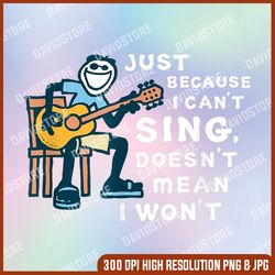 just because i can't sing doesn't mean i won't png, guitar lover png, digital file, png high quality, sublimation