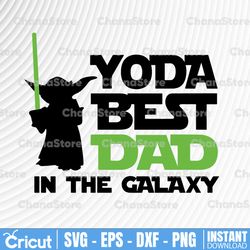 Fathers Day Svg, Yoda Best Dad in the Galaxy svg, Star Wars svg, father's day svg, dad svg, best dad ever svg, papa svg,