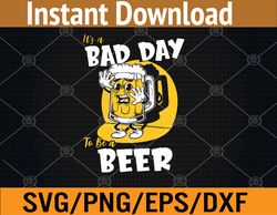 it's a bad day to be a beer svg, eps, png, dxf, digital download