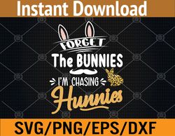 funny easter, forget the bunnies i'm chasing hunnies svg, eps, png, dxf, digital download