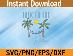 talk to the palm trees tropical island lovers svg, eps, png, dxf, digital download