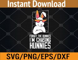 forget the bunnies i'm chasing hunnies svg, eps, png, dxf, digital download