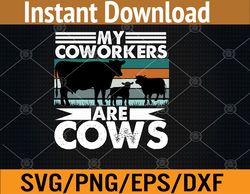 my coworkers are cows farmer cattle business farming svg, eps, png, dxf, digital download