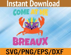 come at me breaux funny mardi gras svg, eps, png, dxf, digital download