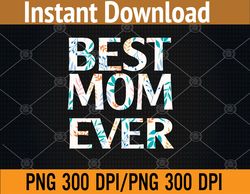 womens womens best mom ever, mama funny mommy for mothers day png digital download