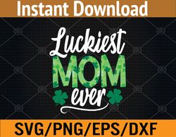 luckiest mom ever matching st patty's day svg, eps, png, dxf, digital download