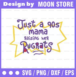 just a 90's mama raising her rugrats svg | rugrats mama svg | rugrats svg png dxf eps