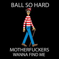 ball so hard motherfckers wanna find me svg funny waldo svg cutting files