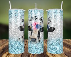 cow not today heifer blue glitter sublimation full wrap designs, 20oz skinny tumber, not today heifer tumbler