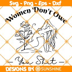 women dont owe you shit svg, feminism svg, girl power svg, pro choice svg, floral woman svg, female body line art svg