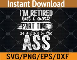 i'm retired but i work part-time - funny retirement retiree svg, eps, png, dxf, digital download