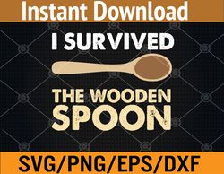 i survived the wooden spoon funny wooden spoon  svg, eps, png, dxf, digital download