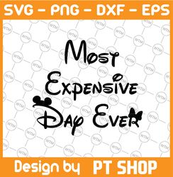 Most Expensive Day Ever SVG Digital File Cricut Sublimation PNG DisneyWorld Disneyland Vacation Shirts Silhouette Vacati