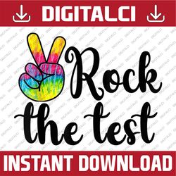 Rock The Test Teacher Test Day Testing Day Tie Dye Teacher Last Day Of School PNG Sublimation Design
