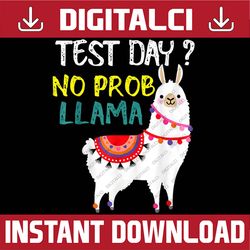 Test Day No Prob-llama Llama Teacher Testing Day For Teacher Last Day Of School PNG Sublimation Design