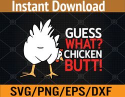guess what chicken butt chicken farmers funny rooster quote svg, eps, png, dxf, digital download