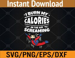 i burn my calories in the air screaming skydiving svg, eps, png, dxf, digital download