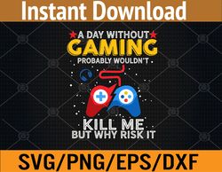 a day without gaming probably won't kill me funny gamer svg, eps, png, dxf, digital download