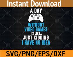 a day without video games is like, funny gamer svg, eps, png, dxf, digital download