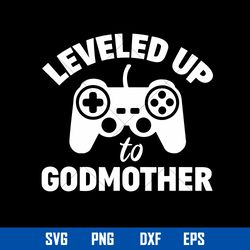 Leveled Up Godmother Svg, Godmother Svg, Mother_s Day svg, Png Dxf Eps file