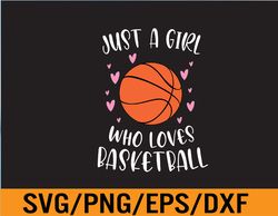 basketball shirt for girls just a girl who loves basketball svg, eps, png, dxf, digital download