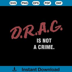 drag is not a crime svg drag queen svg cricut for files design