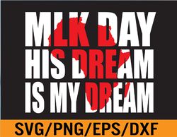 mlk day his dream is my dream black lives matter luther king svg, eps, png, dxf, digital download 101