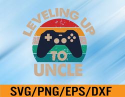 leveling up to uncle 2021, funny gamer uncle, pregnancy announcement, godchild announcement svg, eps, png, dxf, digital