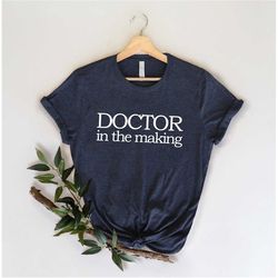 doctor in the making shirt, doctor shirt, medical student gift, medical school shirt, gift for doctor, future doctor shi