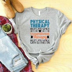 physical therapy helps you walk occupational therapy helps you walk with clothes on shirt, therapist shirt, gift for the