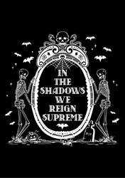 in the shadows, we reign supreme. sarcasm svg, goth svg, gothic svg