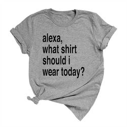 alexa, what shirt should i wear unisex short sleeve t-shirt, funny alexa shirt for women and men