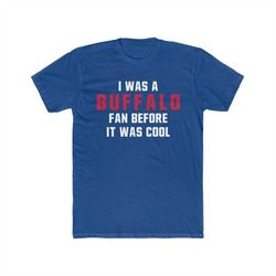 buffalo mafia - i was a buffalo fan before it was cool unisex men's cotton crew tee