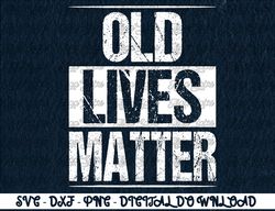 Old Lives Matter 40th 50th 60th Birthday Gifts For Men Women  Digital Prints, Digital Download, Sublimation Designs, Sub