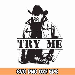 try me! yellowstone svg, png, jpg, instant digital download file for cricut and silhouette, rip yellowstone