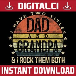 I Have Two Titles Dad And Grandpa I Rock Them Both Vintage Best Dad Daddy Father's Day Happy Father's Day PNG Sublimatio