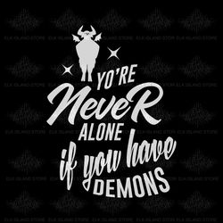 you're never alone if you have demons svg. sarcasm svg, goth svg, gothic svg, humor svg