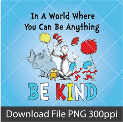 in a world where you can be anything be kind, dr. seuss inspirational, dr. seuss teacher png, dr. seuss day motivation