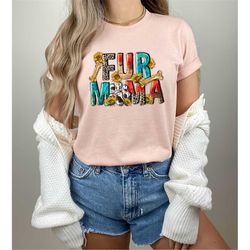 Fur Mama Shirt dog T-shirt dog Gift Mom of Dogs Funny Shirt dog Shirt Fur Mama T Shirt Fur Mama Tee
