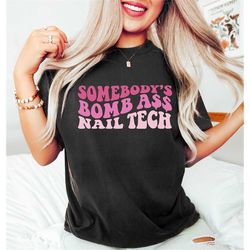 somebody's bombass nail tech, nail tech shirt, gift for nail tech, cute nail tech shirt, women's shirt, nail tech grad,