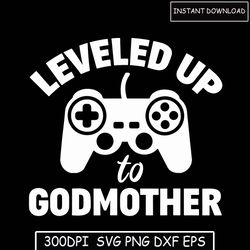 Leveled Up To Godmother SVG, PNG, EPS, dxf | Mother's Day svg