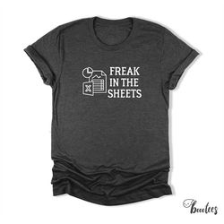 freak in the sheets t-shirt, funny accountant office shirt, women men ladies kids baby, tax accounting tshirt, gift for