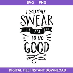 I Solemnly Swear That I Am Up To No Good Svg - Inspire Uplift