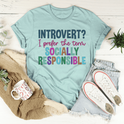 introvert i prefer the term socially responsible tee