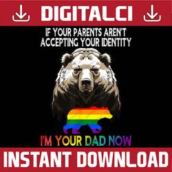 LGBT Daddy Bear Gay And Lesbian Pride Im Your Dad Now Father LGBT Month PNG Sublimation Design