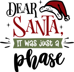 dear santa it was just a phase, merry christmas svg,  funny christmaspng, merry christmas png, christmas png