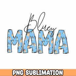 blue mama png bundle, heeler mama png, bluey mom png, mom gift shirt png, cartoon png, cute mama png